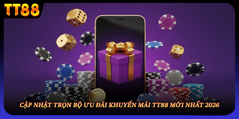 Cập nhật trọn bộ ưu đãi khuyến mãi TT88 mới nhất 2026