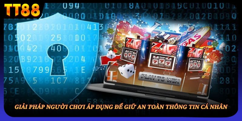 Giải pháp giúp người chơi giữ an toàn thông tin