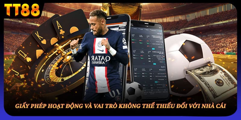 Giấy phép hoạt động và vai trò không thể thiếu đối với nhà cái