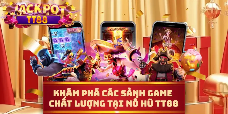 Khám phá các sảnh game chất lượng tại nổ hũ TT88
