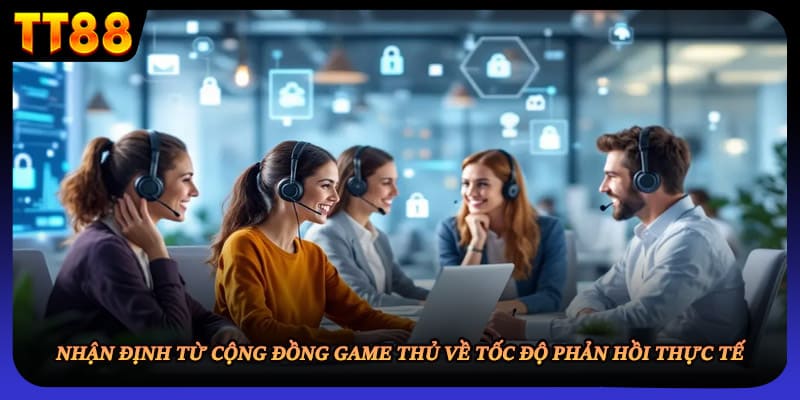 Nhận định từ cộng đồng game thủ về tốc độ phản hồi thực tế