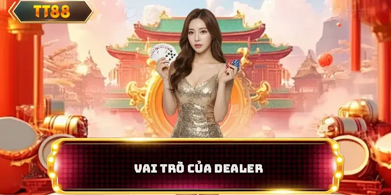 Vai trò của Dealer